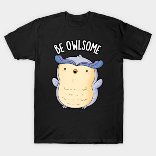 Be Owlsome Funny Owl Puns T-Shirt